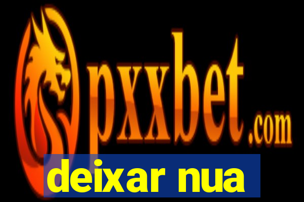 deixar nua